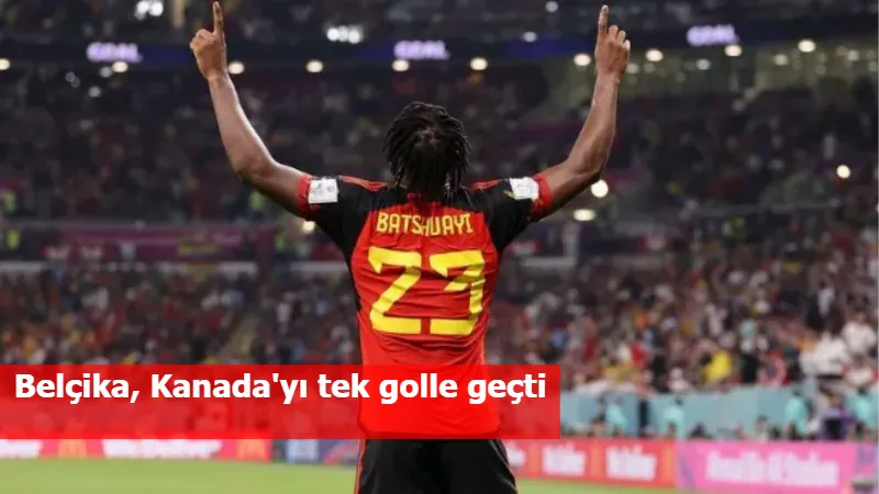 Belçika, Kanada'yı tek golle geçti